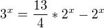 $3^{x}=\frac{13}{4}*2^{x}-2^{x}$
