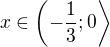 $x\in\left(-\frac13;0\right\rangle$