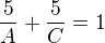 $\frac 5A+\frac 5C=1$