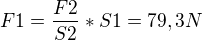 $F1 = \frac{F2}{S2} * S1 = 79,3 N $