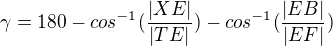 $\gamma=180-cos^{-1}(\frac{|XE|}{|TE|})-cos^{-1}(\frac{|EB|}{|EF|})$
