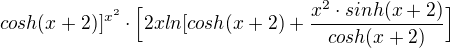 $cosh(x+2)]^{x^2}\cdot \Big[2xln[cosh(x+2)+\frac{x^2\cdot sinh(x+2)}{cosh(x+2)}\Big]$