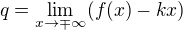 $q=\lim_{x\to\mp \infty }(f(x)-kx)$