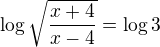 $\log\sqrt{\frac{x+4}{x-4}}=\log3$