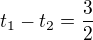 $t_1-t_2=\frac 32$