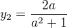 $y_2=\frac{2a}{a^2+1}$