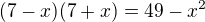 $(7-x)(7+x)=49-x^2$