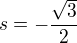 $s=-\frac{\sqrt{3}}{2}$