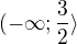 $(-\infty; \frac{3}{2}\rangle$