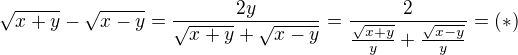 $\sqrt{x+y}-\sqrt{x-y}=\frac{2y}{\sqrt{x+y}+\sqrt{x-y}}=\frac{2}{\frac{\sqrt{x+y}}{y}+\frac{\sqrt{x-y}}{y}}=(*)$