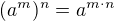 $(a^m)^n=a^{m\cdot n}$
