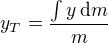 $y_T=\frac{\int y\,\text{d}m}{m}$