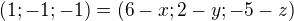 $(1;-1;-1)=(6-x;2-y;-5-z)$
