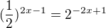$(\frac12)^{2x-1}=2^{-2x+1}$