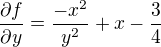 $\frac{\partial f}{\partial y} = \frac{-x^2}{y^2} + x - \frac{3}{4}$