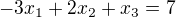 $-3x_{1}+2x_2+x_3=7$