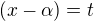 $(x-\alpha)=t$