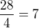 $\frac{28}{4}=7$