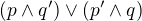 $(p\wedge q')\vee (p'\wedge q)$