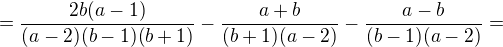 $=\frac{2b(a-1)}{(a-2)(b-1)(b+1)}-\frac{a+b}{(b+1)(a-2)}-\frac{a-b}{(b-1)(a-2)}=$