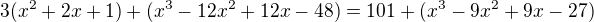 $3 (x^{2} + 2x + 1) + (x^{3} - 12x^{2} + 12x - 48) = 101 + (x^{3} - 9x^{2} + 9x - 27)$