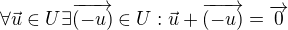 $\forall \vec{u} \in U \exists \overrightarrow{(-u)} \in U: \vec{u} + \overrightarrow{(-u)} = \overrightarrow{0}$