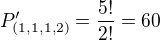 $P^{\prime}_{(1,1,1,2)}=\frac{5!}{2!}=60$