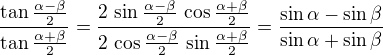 $\frac{\tan \frac{\alpha - \beta}{2}}{\tan \frac{\alpha + \beta}{2}} = \frac{2\,\sin \frac{\alpha - \beta}{2}\, \cos \frac{\alpha + \beta}{2}}{2\,\cos \frac{\alpha - \beta}{2}\, \sin \frac{\alpha + \beta}{2}}= \frac {\sin \alpha - \sin \beta}{\sin \alpha + \sin \beta}$