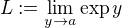 $L := \lim_{y \to a} \exp y$
