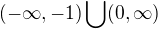 $(-\infty ,-1)\bigcup_{}^{}(0,\infty )$