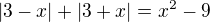 $|3-x|+|3+x|=x^{2}-9$