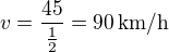 kopírovat do textarea $v=\frac{45}{\frac 12}=90\,\rm{km/h}$