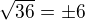 $\sqrt{36}=\pm6$