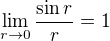 $\lim_{r\to0}\frac{\sin r}{r}=1$