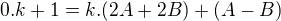 $0.k + 1 = k.(2A+2B) + (A-B)$