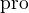 $\text{pro} $