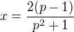 $x=\frac{2(p-1)}{p^{2}+1}$