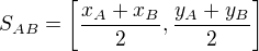 $S_{AB}=\left[\frac{x_{A}+x_{B}}{2},\frac{y_{A}+y_{B}}{2}\right]$
