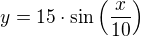 $y=15\cdot \sin \Big(\frac{x}{10}\Big)$