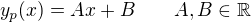 $y_{p}(x) = Ax +B \qquad A,B \in \mathbb{R} $