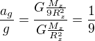 $\frac{a_g}g=\frac{G\frac{M_z}{9R^2_z}}{G\frac{M_z}{R^2_z}}=\frac19$