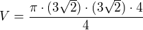 $V=\frac{\pi\cdot (3\sqrt{2})\cdot(3\sqrt{2})\cdot4}{4}$