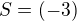 kopírovat do textarea $S=(-3)$