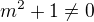 $m^2 + 1 \neq 0$