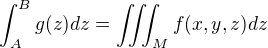 $\int_A^Bg(z)dz=\iiint_Mf(x,y,z)dz$