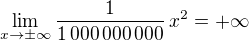 $\lim_{x \to \pm \infty} \frac{1}{1\,000\,000\,000}\,x^2 = +\infty$