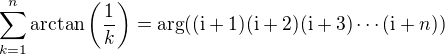 kopírovat do textarea $\sum_{k=1}^{n}\arctan\left(\frac{1}{k}\right)=\arg((\text{i}+1)(\text{i}+2)(\text{i}+3)\cdots(\text{i}+n))$