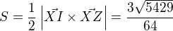 $S=\frac{1}{2} \left| \vec{XI} � \vec{XZ} \right|=\frac{3\sqrt{5429}}{64}$