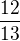 $\dfrac {12} {13}$