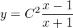 $y=C^2\frac{x-1}{x+1}$